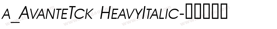 a_AvanteTck HeavyItalic字体转换